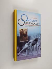 Omituiset olympialaiset : kesäkisojen erikoisia sattumuksia