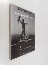 Suomeniskentää : tekstejä viideltä vuosikymmeneltä