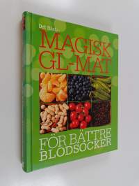 Magisk GL-mat för bättre blodsocker : lev längre, ladda din energi maximalt, gå ner i vikt och bli av med suget