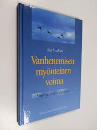 Vanhenemisen myönteinen voima : vanhene omilla ehdoillasi