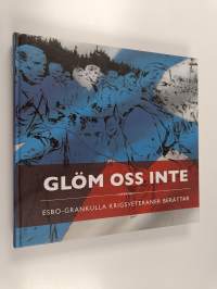 Glöm oss inte : Esbo-Grankulla krigsveteraner berättar