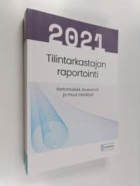 Tilintarkastajan raportointi 2021 : kertomukset, lausunnot ja muut asiakirjat