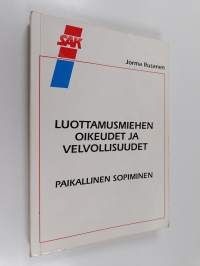 Luottamusmiehen oikeudet ja velvollisuudet : STK:n (TT:n) ja LTK:n luottamusmiessopimukset : paikallinen sopiminen