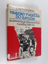 Vaaran vuosilta 50-luvulle : muistelmia ja dokumentteja vuosilta 1948-1950