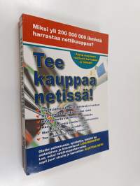 Tee kauppaa netissä : kaikki, mitä sinun pitää tietää menestyksekkään nettikauppaharrastuksen aloittamiseksi ja viemiseksi niin pitkälle kuin ikinä haluat (signee...