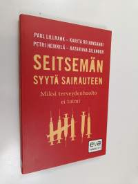 Seitsemän syytä sairauteen : miksi terveydenhuolto ei toimi