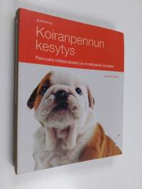 Koiranpennun kesytys : pennusta tottelevaiseksi ja onnelliseksi koiraksi