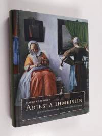 Arjesta ihmeisiin : eliitin kulttuurihistoriaa 1500-1800-luvun Euroopassa