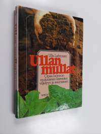 Ullan mullat : opas luonnonmukaiseen kasvisten viljelyyn ja asumiseen