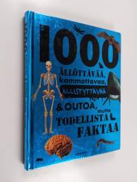 Yli 1000 ällöttävää, kammottavaa, ällistyttävää &amp; outoa, mutta todellista faktaa