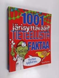 1001 järisyttävää tieteellistä faktaa : hirvittävän hyödyllistä tietoa