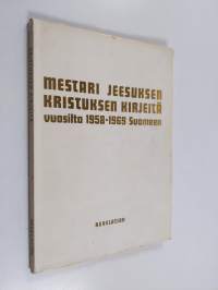 Mestari Jeesuksen Kristuksen kirjeitä vuosilta 1958-1969 Suomeen - Mestarien Mestarin no 7, Jeesuksen Kristuksen opetuskirjeitä oppilaalleen ja välikädelle Salli ...