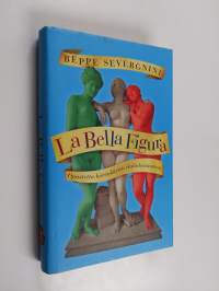 La bella figura : opastettu kiertokäynti italialaisuuteen