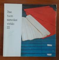 Itse tuon sanoiksi virkki III - Tyyne-Kerttu Virkki-Säätiö 1983-1986