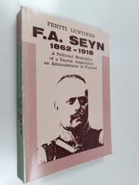 F.A. Seyn - a political biography of a tsarist imperialist as administrator of Finland