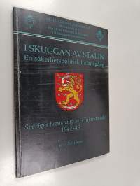 I skuggan av Stalin : en säkerhetspolitisk balansgång : Sveriges bevakning av Finlands öde 1944-49
