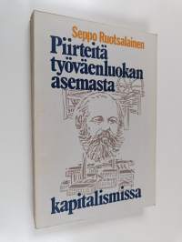 Piirteitä työväenluokan asemasta kapitalismissa yhteiskuntatieteellisen tutkimuksen valossa ja nykyisen taloudellis-sosiaalisen kehityksen taustaa vasten tarkaste...