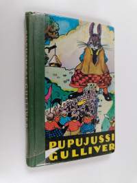 Pupujussi Gulliver : kuvitettu tarina siitä, miten Pupujussi Gulliver joutui hiirikääpiöiden maahan