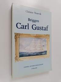 Briggen Carl Gustaf 1875-1889 : Under österbottniska segel i ångans tidevarv : Med företal och kommentarer av Christoffer H. Ericsson