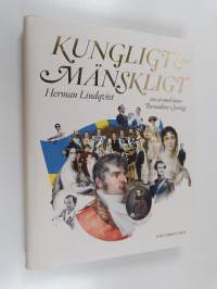 Kungligt &amp; mänskligt - 200 år med ätten Bernadotte i Sverige
