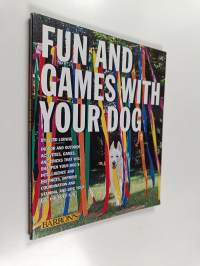Fun and Games with Your Dog - Expert Advice on a Variety of Activities for You and Your Pet