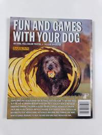 Fun and Games with Your Dog - Expert Advice on a Variety of Activities for You and Your Pet