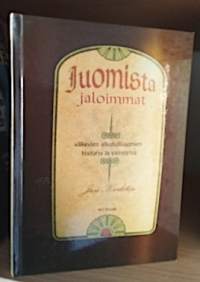 Juomista jaloimmat : väkevien alkoholijuomien historia ja valmistus