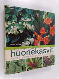 Kukoistavat huonekasvit : kasvata hyvinvoivia ja terveitä huonekasveja