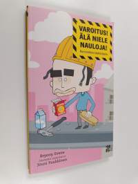 Varoitus! Älä niele nauloja! : kummallisia käyttöohjeita