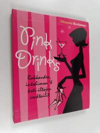 Pink drinks : rakkauden, intohimon &amp; koti-iltojen cocktailit