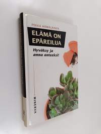 Elämä on epäreilua : hyväksy ja anna anteeksi!