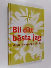 Bli ditt bästa jag : skapa framgång i ditt liv