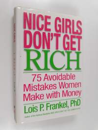 Nice Girls Don&#039;t Get Rich - 75 Avoidable Mistakes Women Make with Money