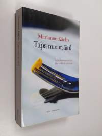 Tapa minut, äiti! : äidin kertomus tytöstä joka kieltäytyi syömästä