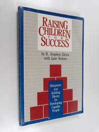 Raising Children for Success - Blueprints and Building Blocks for Developing Capable People