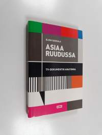 Asiaa ruudussa : tv-dokumentin anatomia