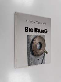 Big Bang : mekaanisia veistoksia ja seinätauluja vuosilta 1987 - 2006 = Big Bang : mekaniska skulpturer och tavlor 1987 - 2006