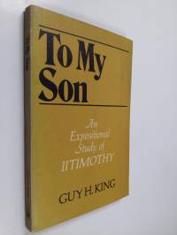 To My Son - An Expositional Study of II Timothy