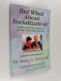 &quot;But what about Socialization?&quot; : Answering the Perpetual Home Schooling Question - a Review of the Literature