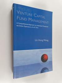 Venture capital fund management : a comprehensive approach to investment practices &amp; the entire operations of a vc firm