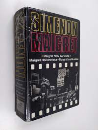 Maigret New Yorkissa ; Maigret Hollannissa ; Maigret matkustaa : komisario Maigretn tutkimuksia