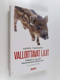 Valloittavat lajit : tulokkaat ja vieraslajit tulimuurahaisista jättipalsamiin