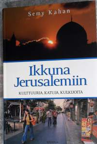 Ikkuna Jerusalemiin: kulttuuria, katuja, kulkijoita