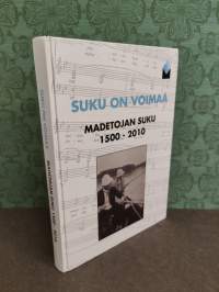 Suku on voimaa - Madetojan suku 1500 - 2010