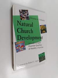 Natural Church Development - A Guide to Eight Essential Qualities of Healthy Churches