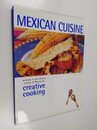 Mexican Cuisine - Welcome to the Colorful Cuisine of Mexico for Creative Cooking