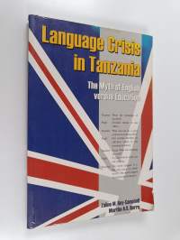 Language crisis in Tanzania : the myth of English versus education