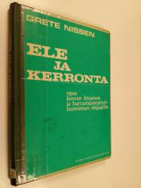 Ele ja kerronta : opas luovan ilmaisun ja harrastajateatteritoiminnan ohjaajille