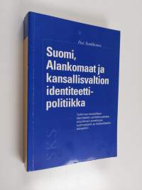 Suomi, Alankomaat ja kansallisvaltion identiteettipolitiikka : tutkimus kansallisen identiteetin poliittisuudesta, empiirinen sovellutus suomalaisiin ja hollantil...