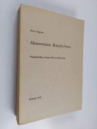 Akateeminen Karjala-Seura : Ylioppilasliike ja kansa 1920- ja 1930-luvulla (signeerattu)